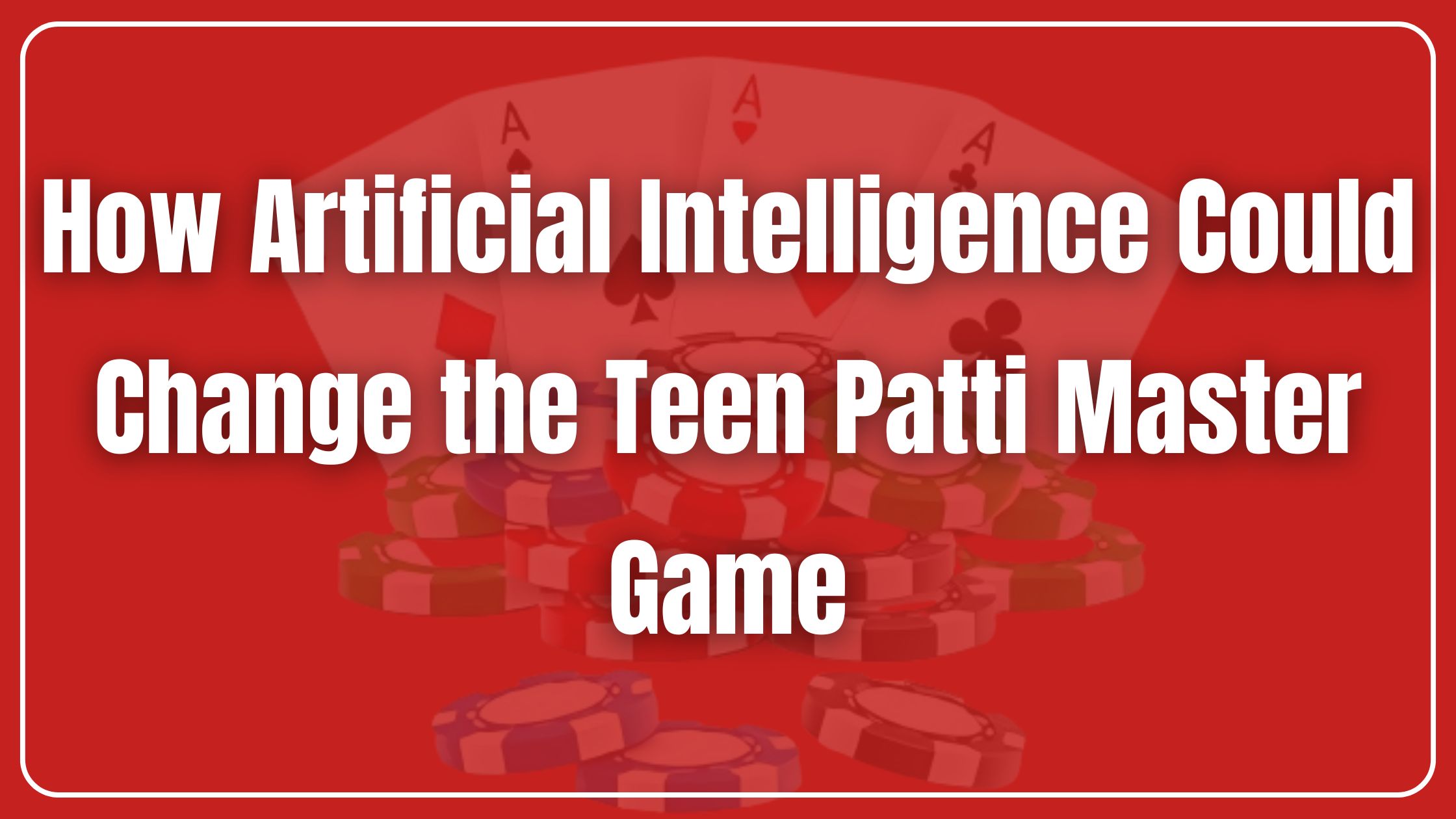 how-artificial-intelligence-change-teen-patti-master-game